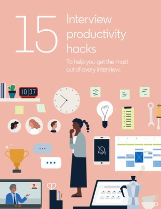 3 4 5 76
15
Interview
productivity
hacks
To help you get the most
out of every interview.
 