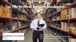 www.cbs-cbs.com/
www.facebook.com/CorporateBusinessSolutions
www.youtube.com/user/cbsadvisers
Top Tips for Retail Inventory Management
 