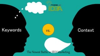 Keywords Contextvs.
The Newest Battle in SEO Marketing
 