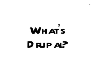 What ’ s Drupal? 