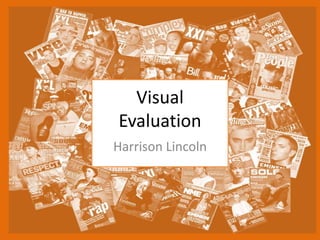 Visual
Evaluation
Harrison Lincoln
 