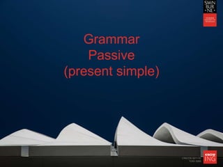 CRICOS 00111D
TOID 3069
Grammar
Passive
(present simple)
 