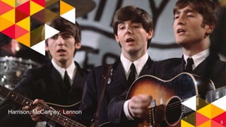 Harrison, McCartney, Lennon
3
 