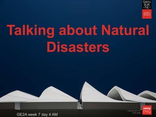 CRICOS 00111D
TOID 3069
Talking about Natural
Disasters
GE2A week 7 day 4 AM