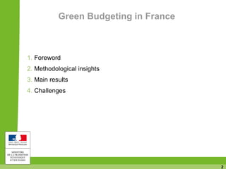 2
Green Budgeting in France
1. Foreword
2. Methodological insights
3. Main results
4. Challenges
 