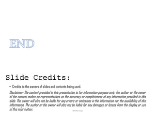 • Credits to the owners of slides and contents being used.
Disclaimer: The content provided in this presentation is for information purpose only. The author or the owner
of the content makes no representatives as the accuracy or completeness of any information provided in this
slide. The owner will also not be liable for any errors or omissions in the information nor the availability of this
information. The author or the owner will also not be liable for any damages or losses from the display or use
of this information.
Slide Credits:
JMUBanayag
 