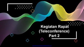 http://www.free-powerpoint-templates-design.com
Kegiatan Rapat
(Teleconference)
Part 2
 