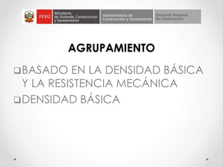 AGRUPAMIENTO
BASADO EN LA DENSIDAD BÁSICA
Y LA RESISTENCIA MECÁNICA
DENSIDAD BÁSICA
 