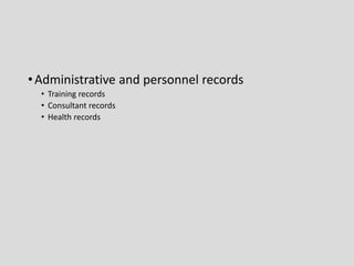 •Administrative and personnel records
• Training records
• Consultant records
• Health records
 