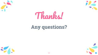 Thanks!
Any questions?
12
 