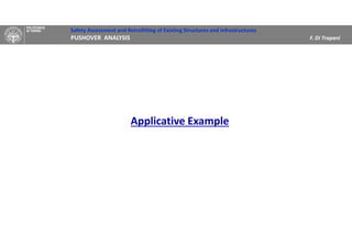 Safety Assessment and Retrofitting of Existing Structures and Infrastructures
PUSHOVER ANALYSIS F. Di Trapani
Applicative Example
 