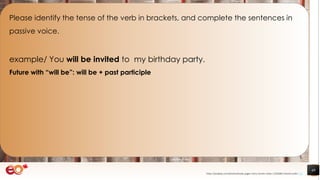 49
Please identify the tense of the verb in brackets, and complete the sentences in
passive voice.
example/ You will be invited to my birthday party.
Future with “will be”: will be + past participle
https://pixabay.com/photos/books-pages-story-stories-notes-1245690/ shared under CC0
 