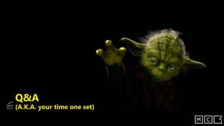 Q&A
(A.K.A. your time one set)
 