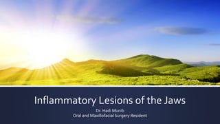 Inflammatory Lesions of the Jaws
Dr. Hadi Munib
Oral and Maxillofacial Surgery Resident
 