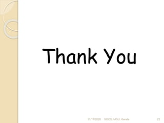 Thank You
11/11/2020 22SOCS, MGU, Kerala
 