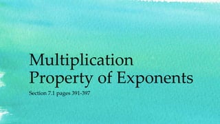 Multiplication
Property of Exponents
Section 7.1 pages 391-397
 