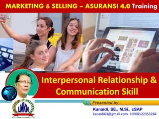 Interpersonal Relationship &
Communication Skill
MARKETING & SELLING – ASURANSI 4.0 Training
 