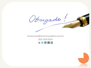 karlacarioca@dominusauditoria.com.br
(85) 3224-6393

 
