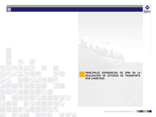 PRINCIPALES EXPERIENCIAS DE SPIM EN LA
REALIZACIÓN DE ESTUDIOS DE TRANSPORTE
POR CARRETERA
 