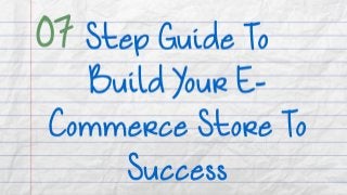 7 Step Guide To Build Your E-Commerce Store