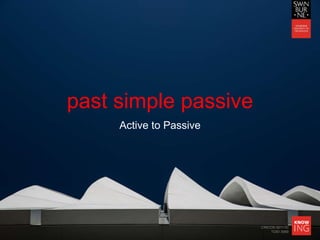 CRICOS 00111D
TOID 3069
past simple passive
Active to Passive
 