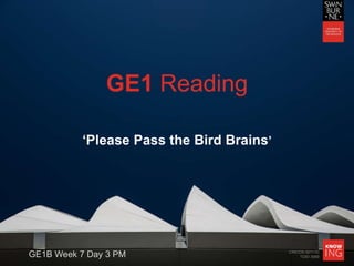 CRICOS 00111D
TOID 3069
GE1 Reading
‘Please Pass the Bird Brains’
GE1B Week 7 Day 3 PM
 