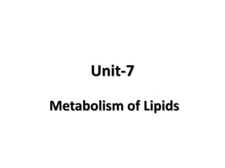 Unit-7
Metabolism of Lipids
 