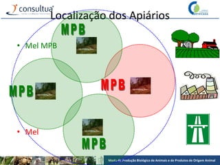 Modo de Produção Biológico de Animais e de Produtos de Origem Animal
Localização dos Apiários
• Mel MPB
• Mel
 