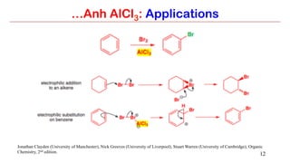 12
…Anh AlCl3: Applications
Jonathan Clayden (University of Manchester), Nick Greeves (University of Liverpool), Stuart Warren (University of Cambridge); Organic
Chemistry, 2nd edition.
 