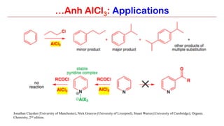 …Anh AlCl3: Applications
Jonathan Clayden (University of Manchester), Nick Greeves (University of Liverpool), Stuart Warren (University of Cambridge); Organic
Chemistry, 2nd edition.
 