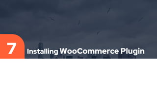 Installing WooCommerce Plugin
7
 