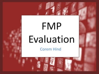 FMP
Evaluation
Corem Hind
 