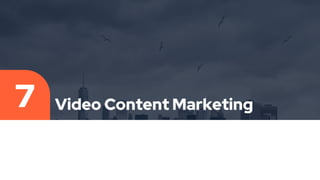 Video Content Marketing
7
 