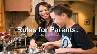 Rules for Parents:
From a Montessori Perspective
 
