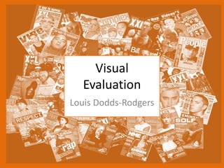 Visual
Evaluation
Louis Dodds-Rodgers
 
