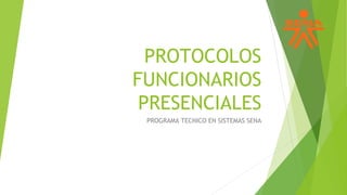 PROTOCOLOS
FUNCIONARIOS
PRESENCIALES
PROGRAMA TECNICO EN SISTEMAS SENA
 
