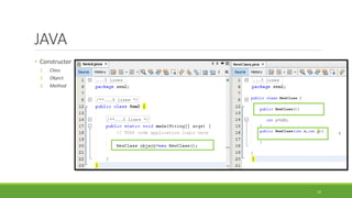 JAVA
• Constructor
1. Class
2. Object
3. Method
12
 