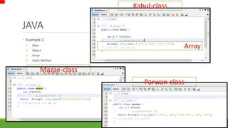 JAVA
• Example-1
1. Class
2. Object
3. Array
4. Static Method
15
Kabul-class
Parwan-class
Mazae-class
Array
 
