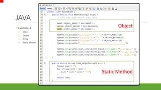 JAVA
• Example-1
1. Class
2. Object
3. Array
4. Static Method
Object
Static Method
 