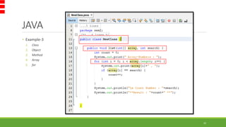 JAVA
• Example-3
1. Class
2. Object
3. Method
4. Array
5. for
22
 