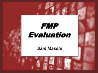 FMP
Evaluation
Sam Massie
 