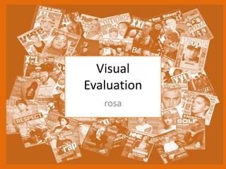 Visual
Evaluation
rosa
 
