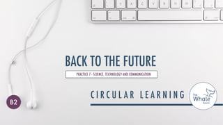 BACK TO THE FUTURE
PRACTICE 7 - SCIENCE, TECHNOLOGY AND COMMUNICATION
B2
 