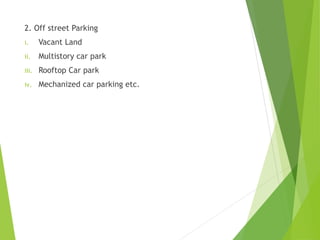 2. Off street Parking
i. Vacant Land
ii. Multistory car park
iii. Rooftop Car park
iv. Mechanized car parking etc.
 