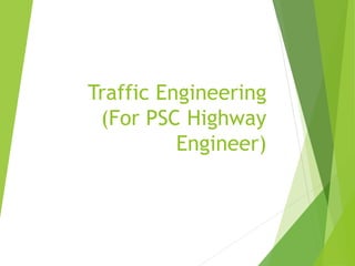 Traffic Engineering
(For PSC Highway
Engineer)
 
