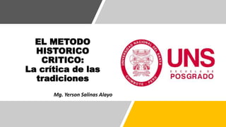 EL METODO
HISTORICO
CRITICO:
La crítica de las
tradiciones
Mg. Yerson Salinas Alayo
 