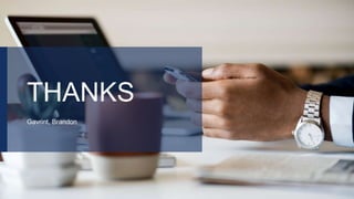 THANKS
Gavrint, Brandon
 