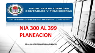 NIA 300 AL 399
PLANEACION
Mtro. PASION GREGORIO CAQUI RAYO
 