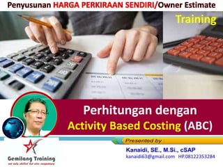 Perhitungan dengan
Activity Based Costing (ABC)
Training
 