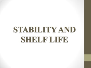 STABILITYAND
SHELF LIFE
 